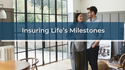Insuring Life’s Milestones