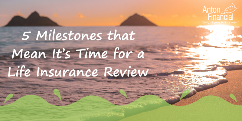 5 Milestones That Mean It's Time for a Life Insurance Review