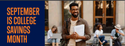 SEPTEMBER IS COLLEGE SAVINGS MONTH
