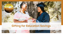 Gifting for Education Savings