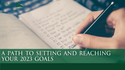 A Path to Setting and Reaching Your 2023 Goals
