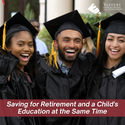 Saving for Retirement and a Child's Education at the Same Time