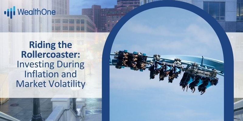 Riding the Rollercoaster: Investing During Inflation and Market Volatility
