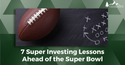 Kick off the Big Game With These 7 Super Investing Lessons From the Super Bowl