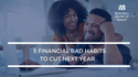 5 Financial Bad Habits to Cut Next Year