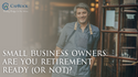 Small Business Owners: Are You Retirement Ready (or Not)?