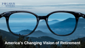 America’s Changing Vision of Retirement