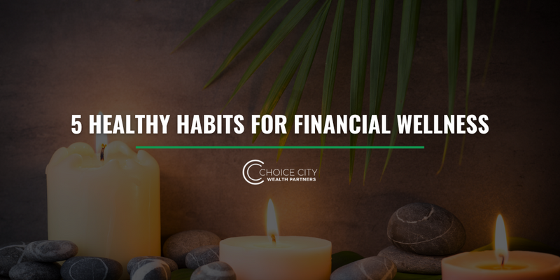Five Healthy Habits for Financial Wellness