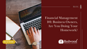 Financial Management 101: Business Owners, Are You Doing Your Homework?