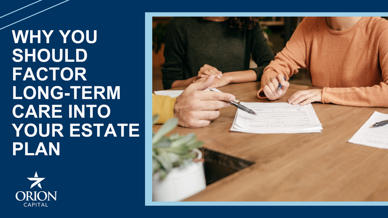 Why You Should Factor Long-Term Care Into Your Estate Plan