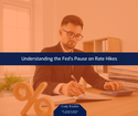 Understanding the Fed’s Pause on Rate Hikes