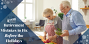 Retirement Mistakes to Fix Before the Holidays
