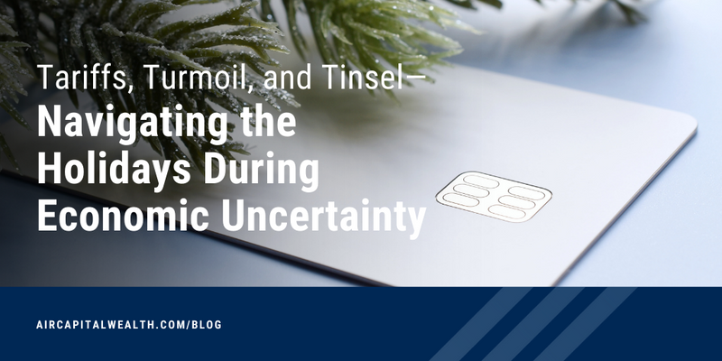 Tariffs, Turmoil, and Tinsel—Navigating the Holidays During Economic Uncertainty