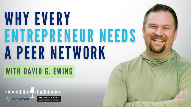 Why Every Entrepreneur Needs a Peer Network: Insights with David G. Ewing