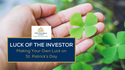 Luck of the Investor: Making Your Own Luck on St. Patrick's Day