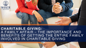 Charitable Giving: The Importance and Benefits of Getting the Entire Family Involved