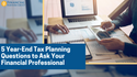5 Year-End Tax Planning Questions to Ask Your Financial Professional