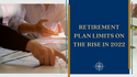 Retirement Plan Limits on the Rise in 2022