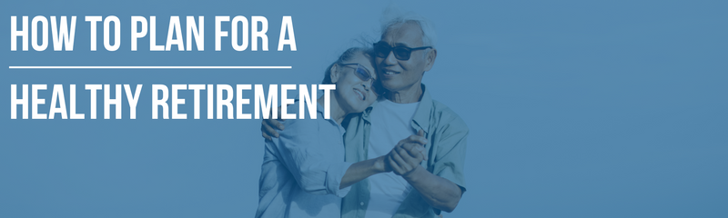 How to Plan for a Healthy Retirement