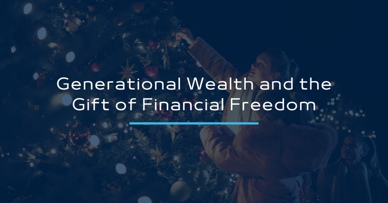 Generational Wealth and the Gift of Financial Freedom