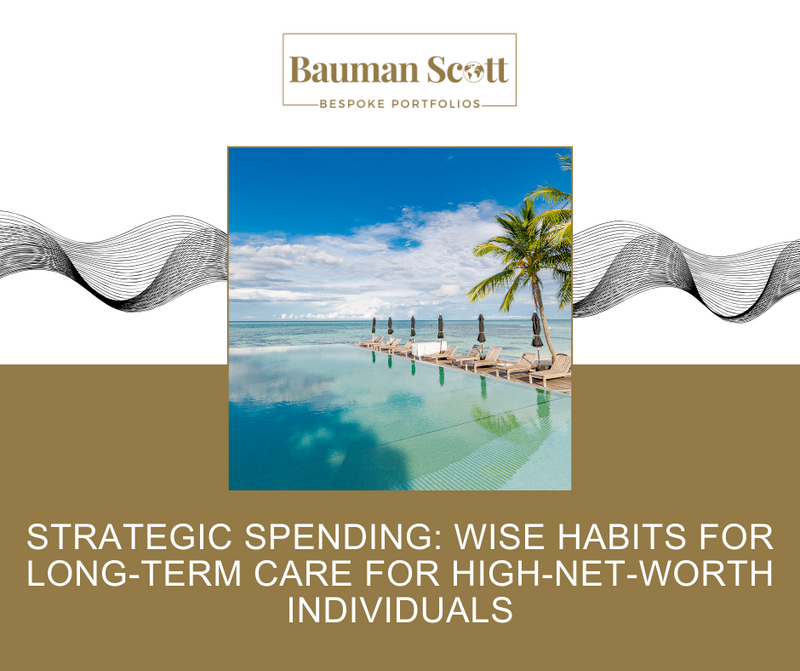 Strategic Spending: Wise Habits for Long-Term Care For High-Net-Worth Individuals