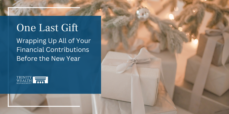 One Last Gift: Wrapping Up All of Your Financial Contributions Before the New Year
