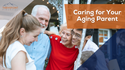 Caring for Your Aging Parents
