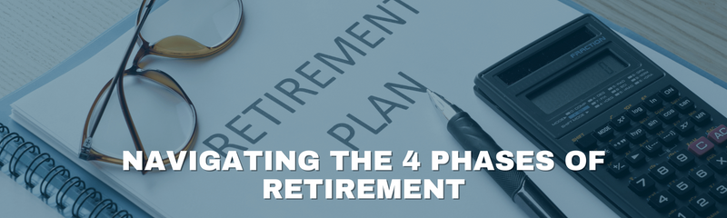 Navigating the 4 Phases of Retirement