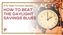 How to Beat the Daylight Savings Blues