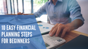 10 Easy Financial Planning Steps for Beginners
