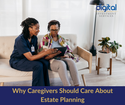 Why Caregivers Should Care About Estate Planning