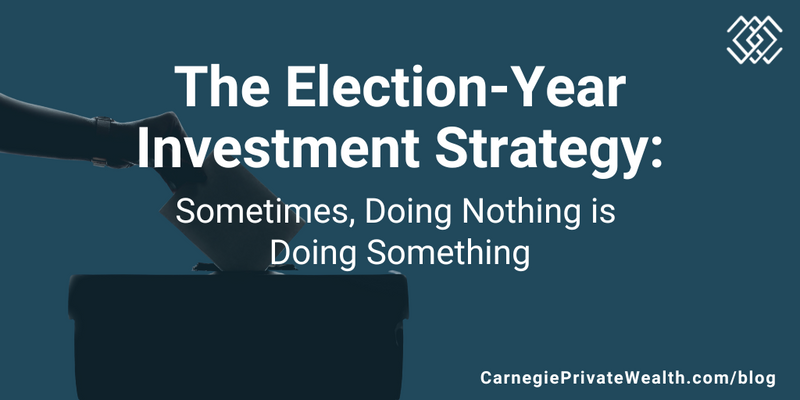 The Election-Year Investment Strategy: Sometimes, Doing Nothing is Doing Something