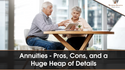 Annuities: Pros, Cons and a Huge Heap of Details