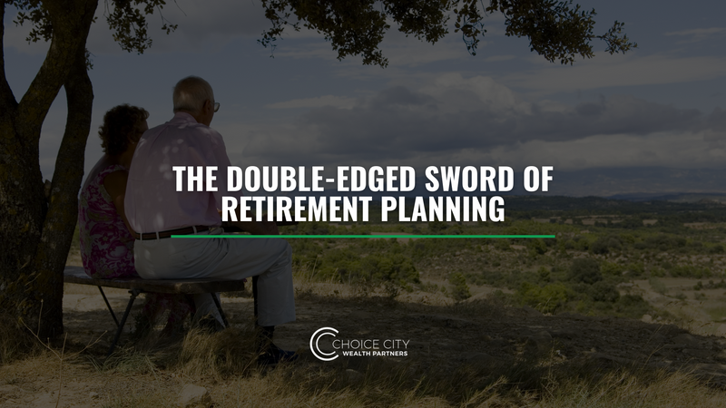 The Double-Edged Sword of Retirement Planning