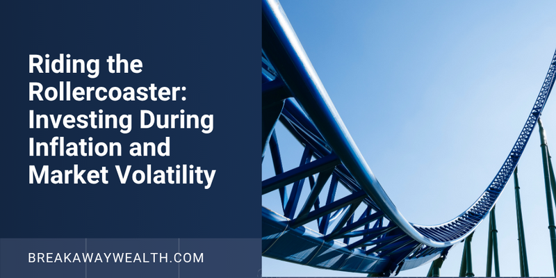 Riding the Rollercoaster: Investing During Inflation and Market Volatility