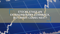 Stocks Stage an Extraordinary Comeback, But What Comes Next?