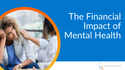 The Financial Impact of Mental Health