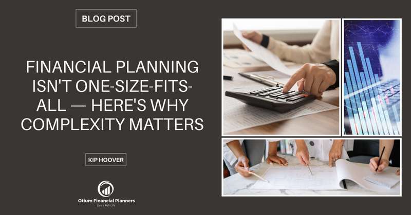 Financial Planning Isn't One-Size-Fits-All — Here's Why Complexity Matters