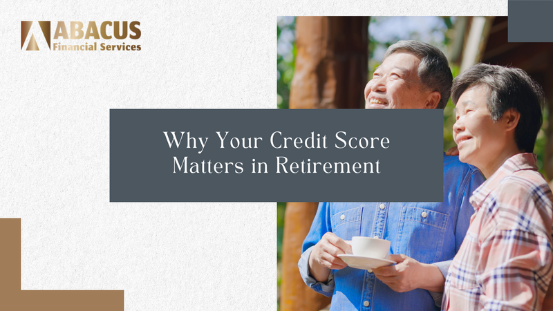 Why Your Credit Score Matters in Retirement