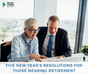 Five New Year's Resolutions for Those Nearing Retirement