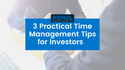 3 Practical Time Management Tips for Investors