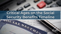 Critical Ages on the Social Security Benefits Timeline