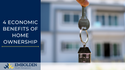 4 Economic Benefits of Homeownership