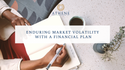 Enduring Market Volatility With a Financial Plan