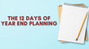 The 12 Days of Year End Planning