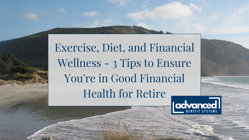 Exercise, Diet, and Financial Wellness - 3 Tips to Ensure You're in Good Financial Health for Retire