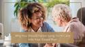 Why You Should Factor Long-Term Care Into Your Estate Plan