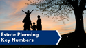 Estate Planning Key Numbers