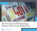Borrowing or Withdrawing Money from Your 401k Plan