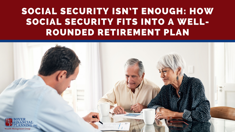 Social Security Isn’t Enough: How Social Security Fits into a Well-Rounded Retirement Plan